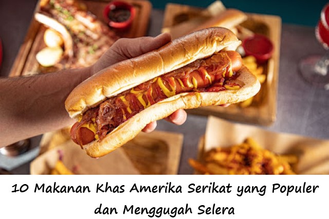 10 Makanan Khas Amerika Serikat yang Populer dan Menggugah Selera