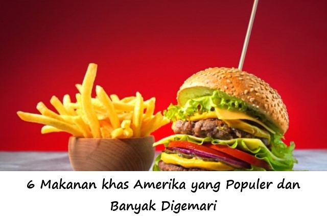 6 Makanan khas Amerika yang Populer dan Banyak Digemari