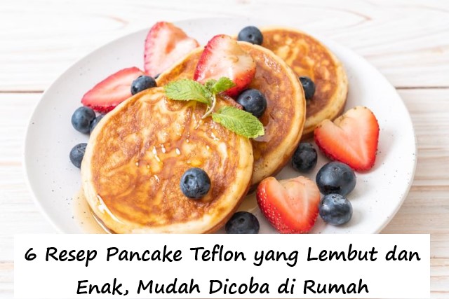 6 Resep Pancake Teflon yang Lembut dan Enak, Mudah Dicoba di Rumah