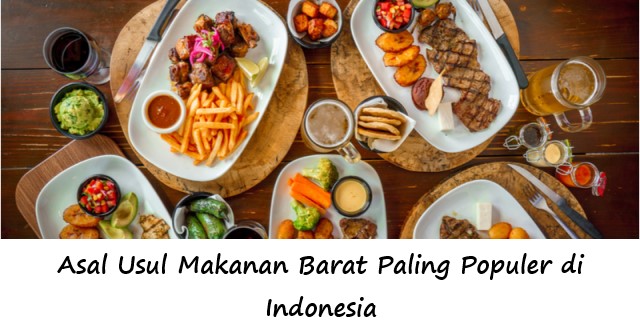 Asal Usul Makanan Barat Paling Populer di Indonesia