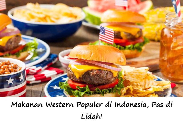 Makanan Western Populer di Indonesia, Pas di Lidah!