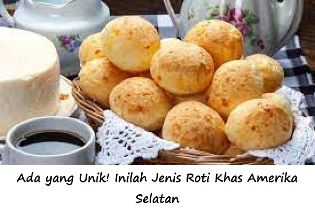 Ada yang Unik! Inilah Jenis Roti Khas Amerika Selatan