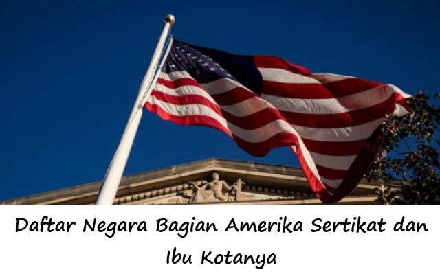 Daftar Negara Bagian Amerika Sertikat dan Ibu Kotanya