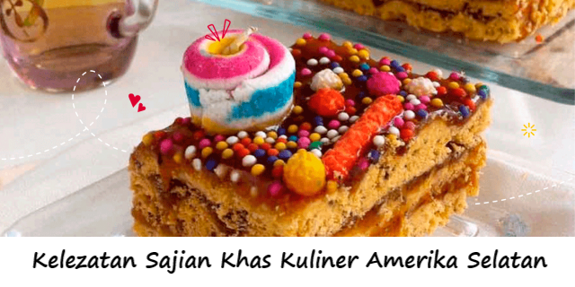 Kelezatan Sajian Khas Kuliner Amerika Selatan