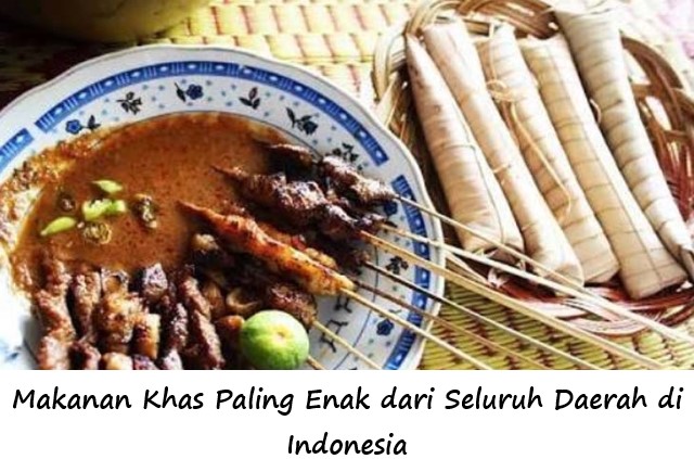 Makanan Khas Paling Enak dari Seluruh Daerah di Indonesia