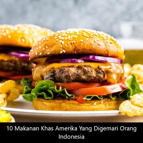 10 Makanan Khas Amerika Yang Digemari Orang Indonesia