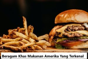 Beragam Khas Makanan Amerika Yang Terkenal